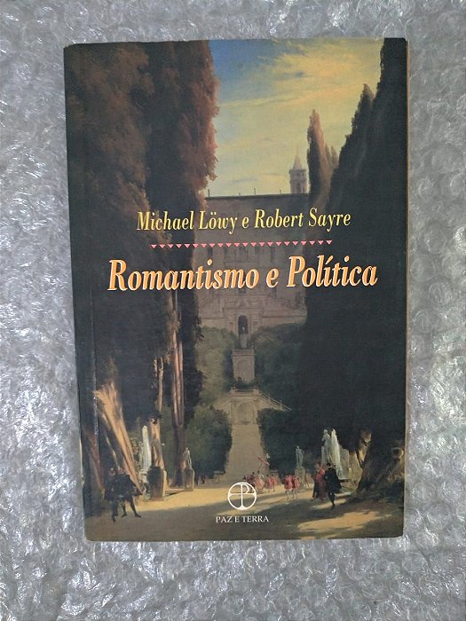 Romantismo e Política - Michael Löwy e Robert Sayre
