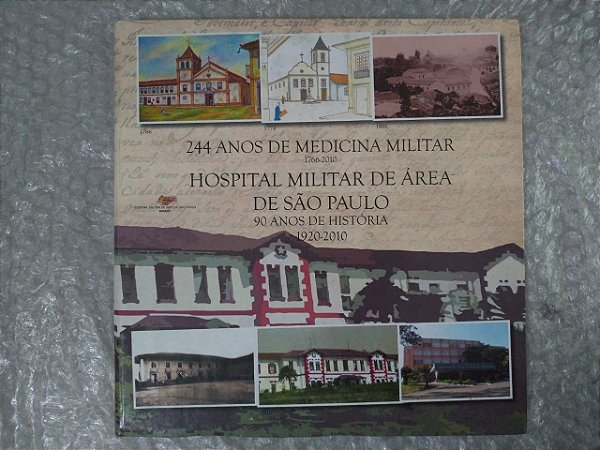 244 Anos de Medicina Militar - Hospital Militar de Área de São Paulo 90 Anos de História