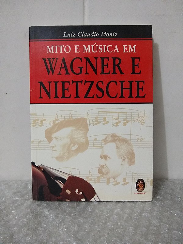 Mito e Música em Wagner e Nietzsche - Luiz Claudio Moniz