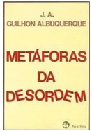 Metáforas da Desordem - J. A. Guilhon Albuquerque (marcas) (Doença mental)