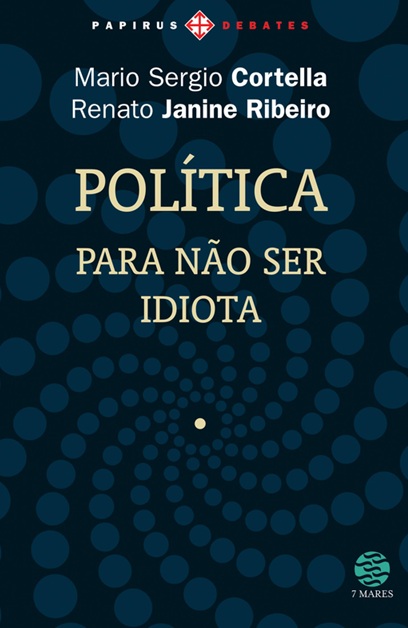 Política: Para não ser idiota - Mario Sergio Cortella