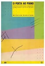 O Poeta ao Piano - Michiko Kakutani - Perfis de escritores, cineastas, dramaturgos e artistas em ação