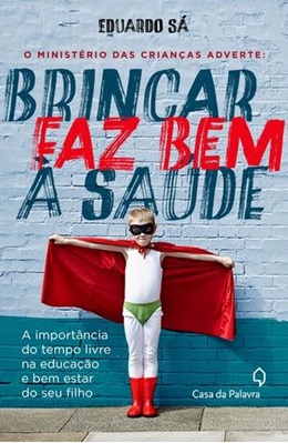 O ministério das crianças adverte: brincar faz bem à saúde - Eduardo Sá - Novo e Lacrado
