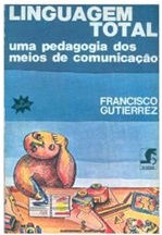 Linguagem Total - uma Pedagogia dos Meios de Comunicação - Francisco Gutierrez