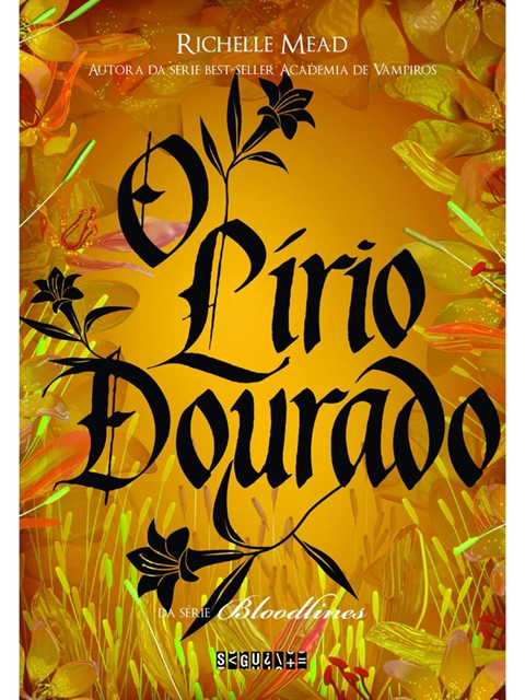 O lírio dourado - Richelle Mead - Bloodlines vol. 2
