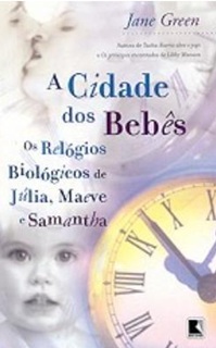 A Cidade dos bebês - Os Relógios Biológicos de Júlia, Maeve e Samantha - Jane Green (marcas)