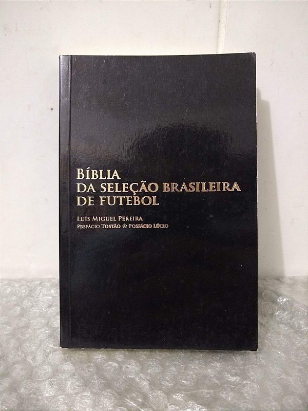 Bíblia da Seleção Brasileira de Futebol - Luís Miguel Pereira