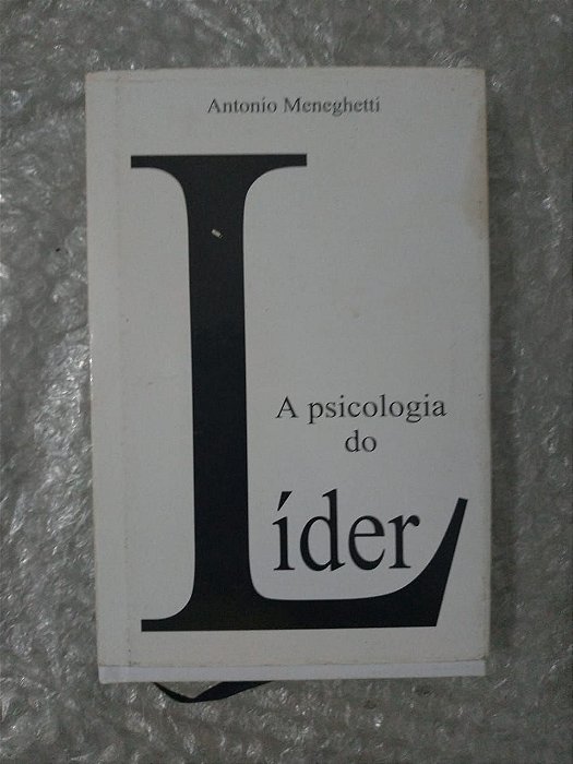 A Psicologia do Líder - Antonio Meneghett