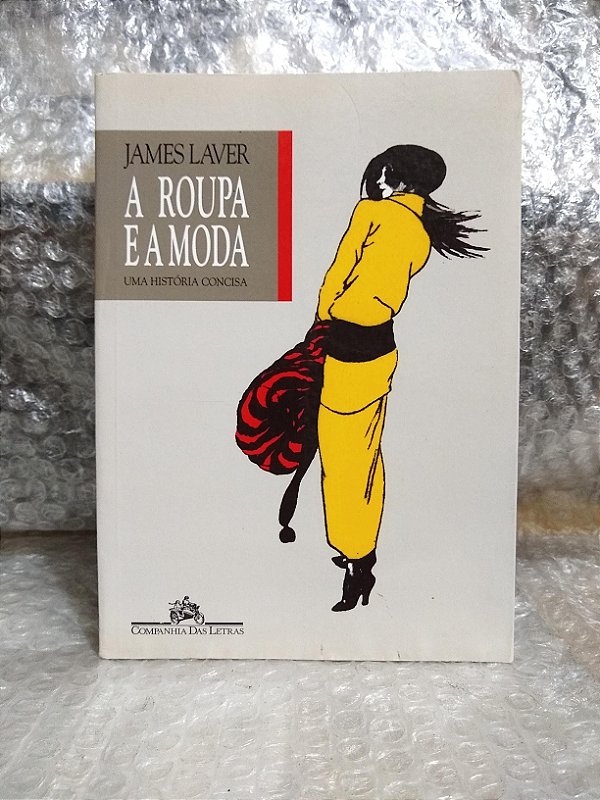 A Roupa e a Moda - James Laver