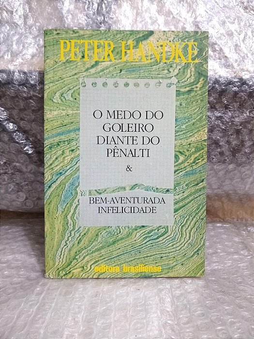 O Medo do Goleiro Diante do Pênalti e Bem-Aventurada Infelicidade - Peter Handke