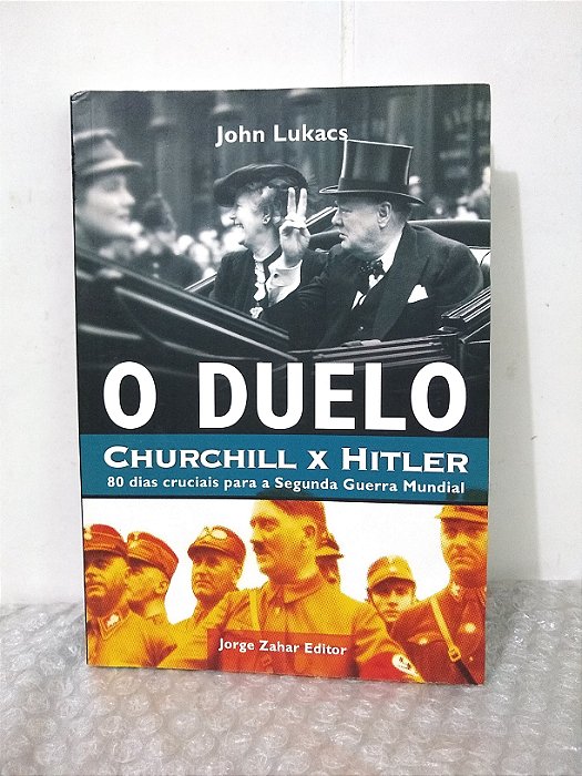 O Duelo: Churchill x Hitler - John Lukacs