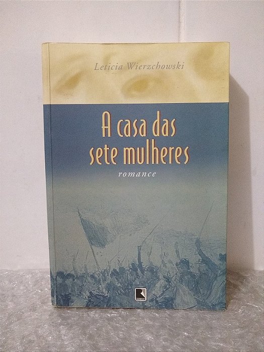 A Casa das Sete Mulheres - Leticia Wierzchowski
