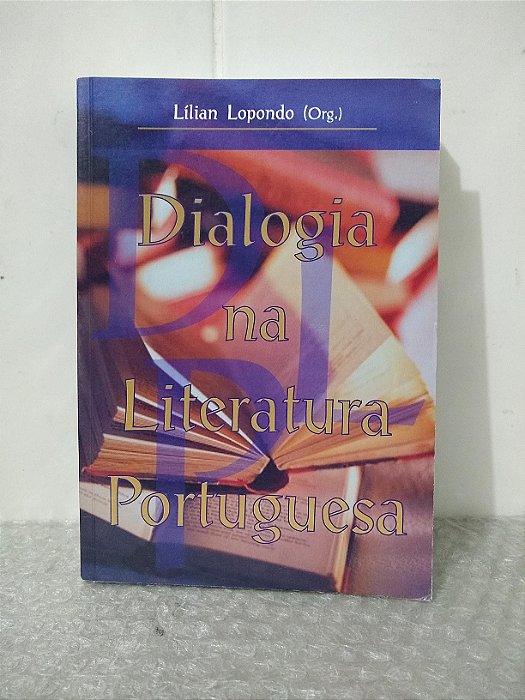 Dialogia na Literatura Portuguesa - Lílian Lopondo (org.)