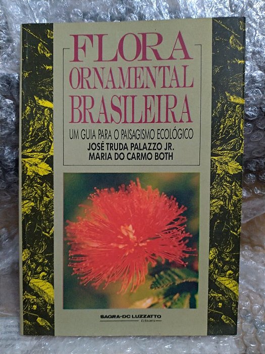 Flora Ornamental Brasileira  - José Truda Palazzo Jr. e Maria Do Carmo Both
