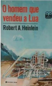 O Homem Que Vendeu a Lua - Robert A. Heinlein - Ficção Científica