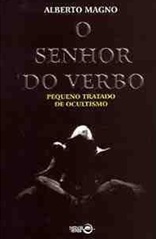 O Senhor do Verbo - Pequeno Tratado de Ocultismo - Alberto Magno