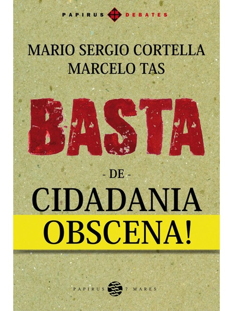 Basta de cidadania obscena! - Mario Sergio Cortella