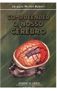 Compreender o Nosso Cérebro - Jacques- michel Robert