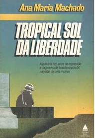 Tropical Sol da Liberdade - Ana Maria Machado