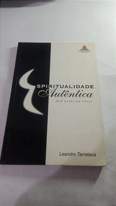 Espiritualidade autentica num mundo em trevas - Leandro Tarrataca