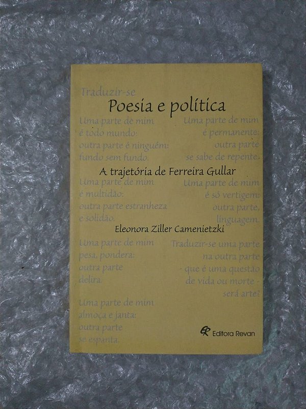 Poesia e Política - A Trajetória de Ferreira Gullar - Eleonora Ziller Camenietzki