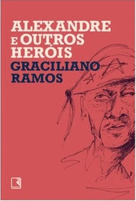 Alexandre e outros heróis - Graciliano Ramos