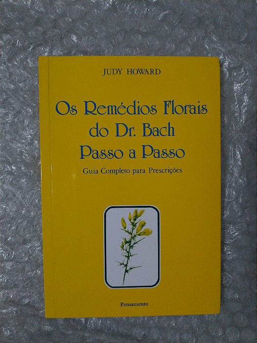 Os Remédios Florais do Dr. Bach Passo a Passo - Judy Howard