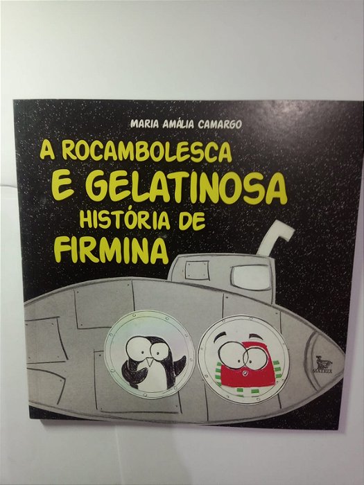 A rocambolesca e gelatinosa historia de firmina - Maria Amalia Camargo