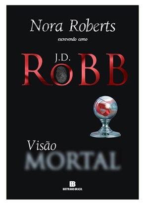 Visão mortal J. D. Robb - Nora Roberts