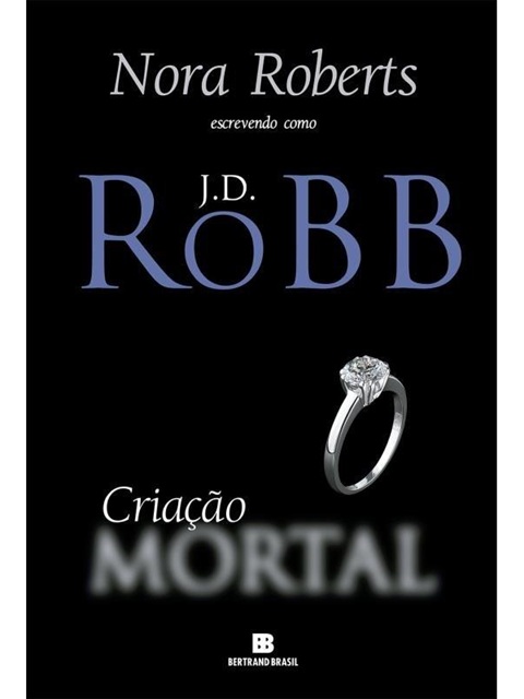 Criação mortal J. D. Robb - Nora Roberts