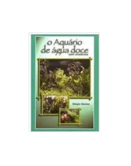 O Aquário de Água Doce sem Mistérios - Sérgio Gomes