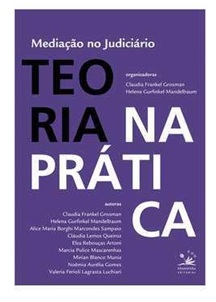 Teoria na prática - Mediação no judiciário - Claudia Frankel Grosman (marcas)
