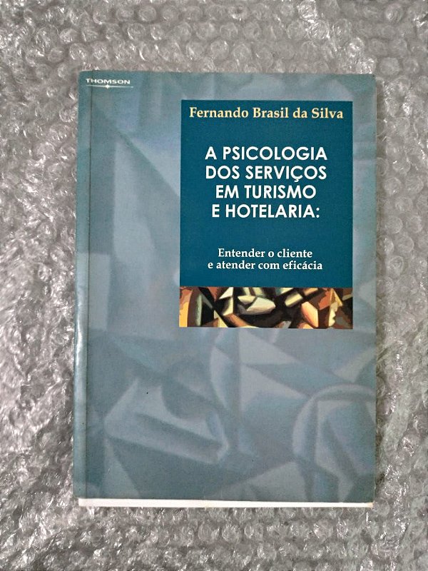 A Psicologia dos Serviços em Turismo e Hotelaria - Fernando Brasil da Silva