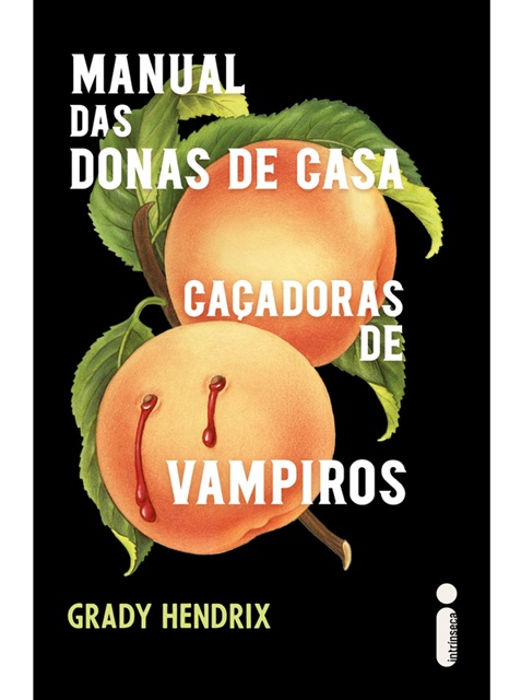 Manual das donas de casa caçadoras de vampiros - Grady Hendrix