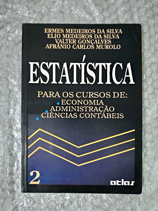 Estatística 2 Para Cursos de: Economia, Administração e Ciência Contábeis - Ermes Medeiros da Silva