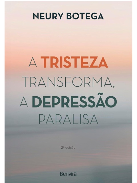 A Tristeza Transforma, a Depressão Paralisa - Neury Botega