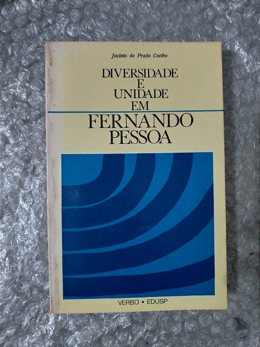 Diversidade e Unidade em Fernando Pessoa - Jacinto do Prado Coelho