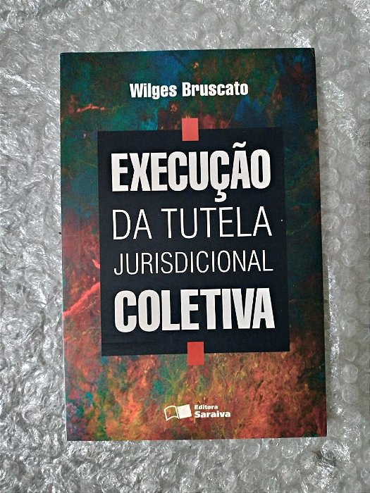 Execução da Tutela Jurisdicional Coletiva - Wilges Bruscato