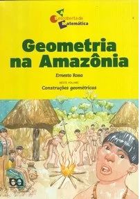 Geometria na Amazônia - A descoberta da Matemática - Ernesto Rosa