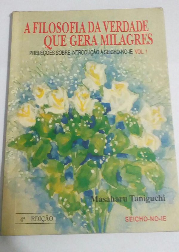 A filosofia da verdade que gera milagres - Masaharu Taniguchi - Seicho-no-ie