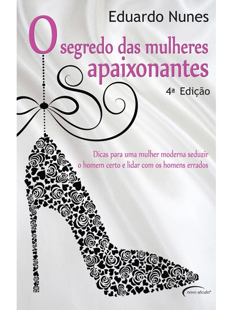O Segredo das mulheres apaixonantes - Eduardo Nunes