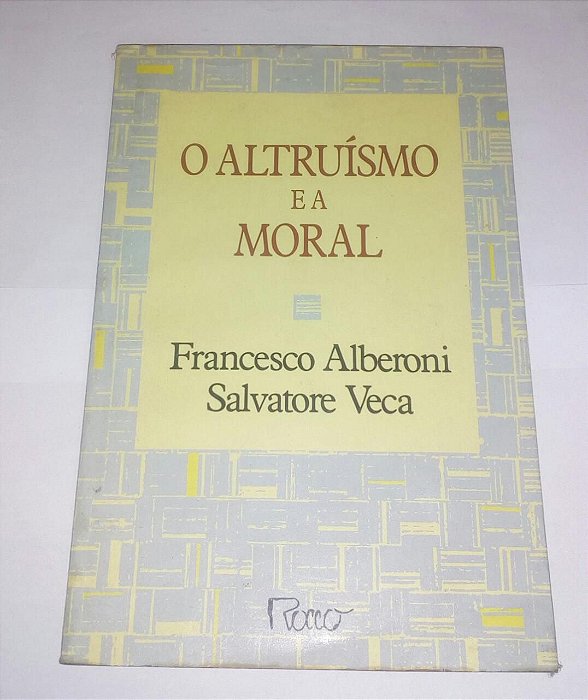 O altruísmo e a moral - Francesco Alberoni