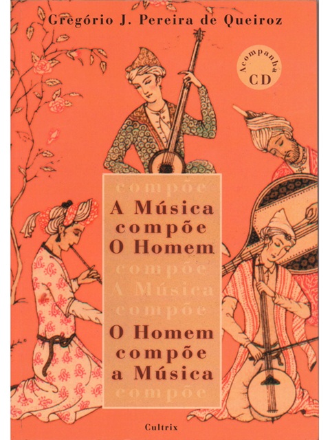 A Música Compõe o Homem - Gregório José Pereira de Queiroz - C/ CD'
