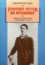 Fernando Pessoa na Intimidade - Isabel Murteira França - Portugal
