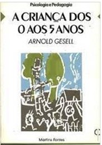 A Criança dos 0 aos 5 Anos - Arnold Gesell