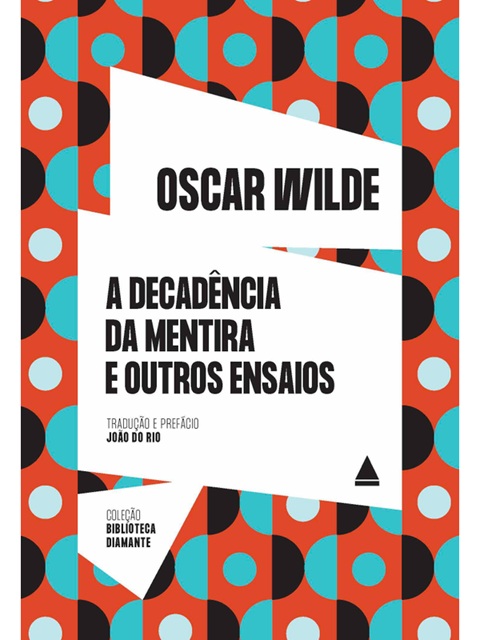 A decadência da mentira e outros ensaios - Oscar Wilde