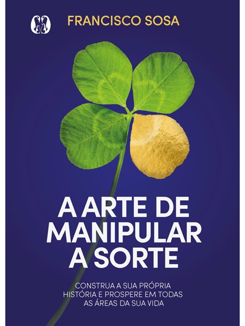 A arte de manipular a sorte - Francisco Sosa