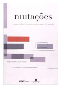 Mutações - ensaios sobre as novas configurações do mundo - Adauto Novaes