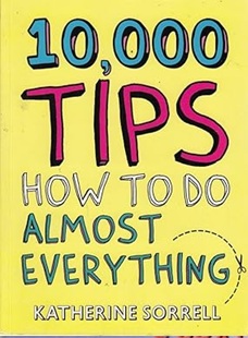 10000 TIPS: HOW TO DO ALMOST EVERYTHING - Katherine Sorrell (em inglês)