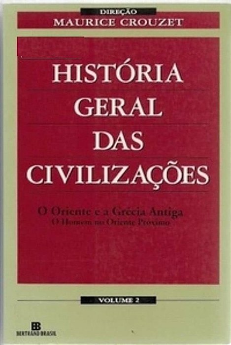 Historia Geral das Civilizações 2 - Maurice Crouzet - O Oriente E A Grecia Antiga
